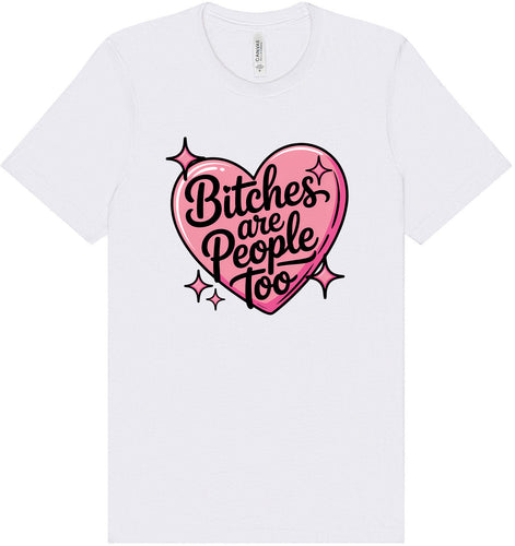 Bitches are People Too Adult Bella Canvas Shirt
