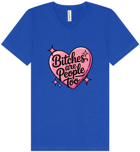 Bitches are People Too Unisex V-Neck Shirt