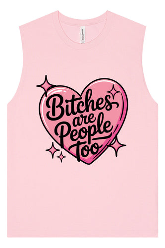 Bitches are People Too Muscle Tank