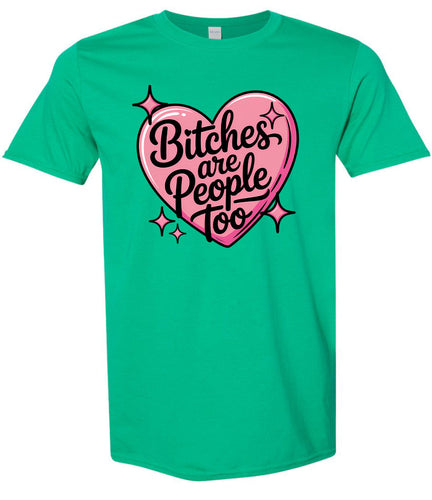 Bitches are People Too Adult Gildan Soft Shirt