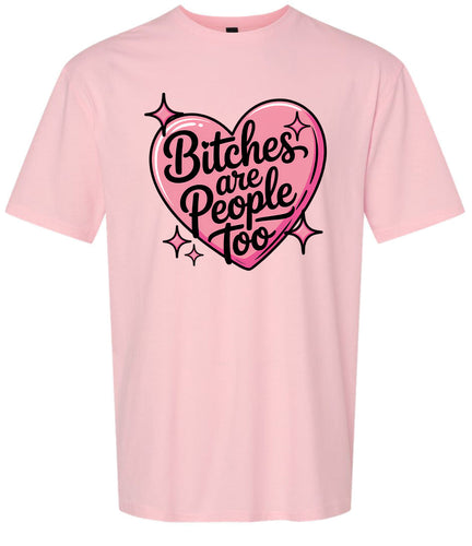 Bitches are People Too Adult Gildan Soft Shirt