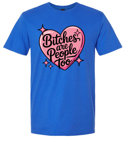 Bitches are People Too Adult Gildan Soft Shirt