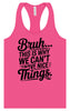 Bruh We Can't Have Nice Things Women's Racerback Tank
