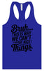 Bruh We Can't Have Nice Things Women's Racerback Tank