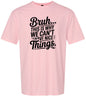 Bruh We Can't Have Nice Things Adult Gildan Soft Shirt