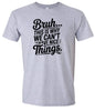 Bruh We Can't Have Nice Things Adult Gildan Soft Shirt