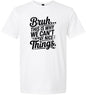 Bruh We Can't Have Nice Things Adult Gildan Soft Shirt