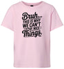Bruh We Can't Have Nice Things Children's Gildan Soft Shirt