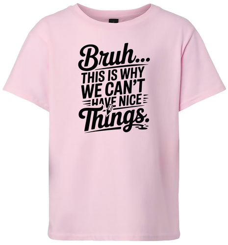 Bruh We Can't Have Nice Things Children's Gildan Soft Shirt