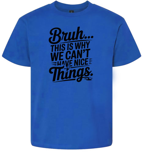 Bruh We Can't Have Nice Things Children's Gildan Soft Shirt