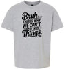 Bruh We Can't Have Nice Things Children's Gildan Soft Shirt