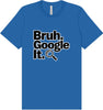 Bruh Google It Adult Bella Canvas Shirt
