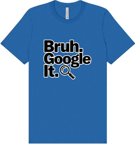 Bruh Google It Adult Bella Canvas Shirt