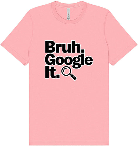 Bruh Google It Adult Bella Canvas Shirt