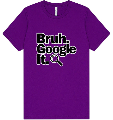 Bruh Google It Adult Bella Canvas Shirt