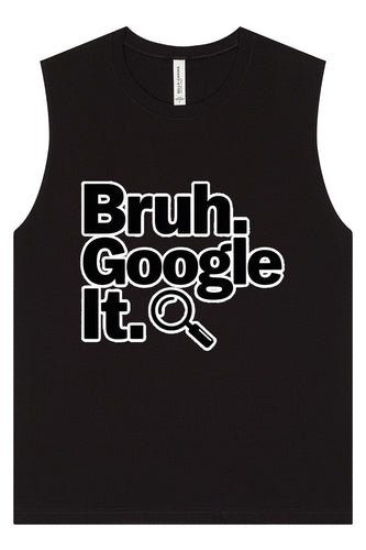 Bruh Google It Muscle Tank