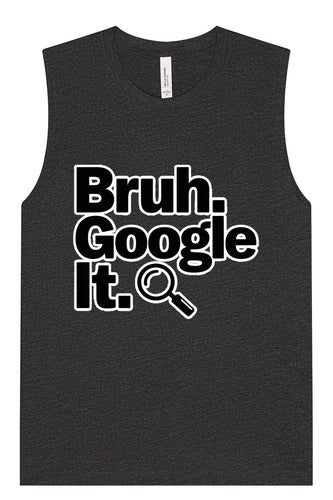 Bruh Google It Muscle Tank