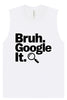 Bruh Google It Muscle Tank