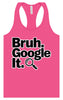 Bruh Google It Women's Racerback Tank