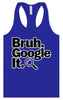 Bruh Google It Women's Racerback Tank
