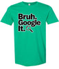Bruh Google It Adult Gildan Soft Shirt