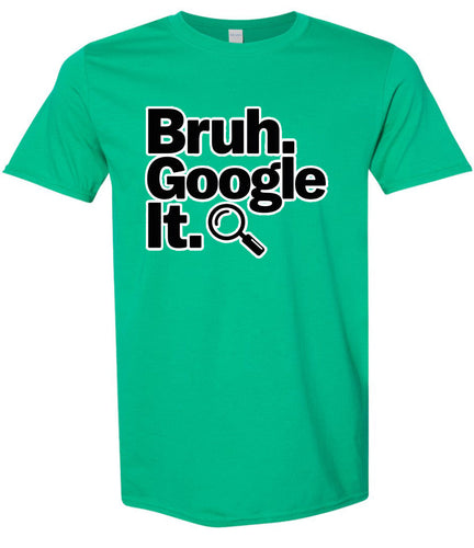 Bruh Google It Adult Gildan Soft Shirt