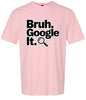 Bruh Google It Adult Gildan Soft Shirt