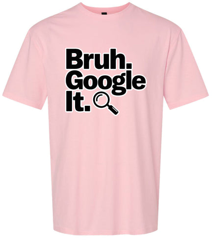 Bruh Google It Adult Gildan Soft Shirt