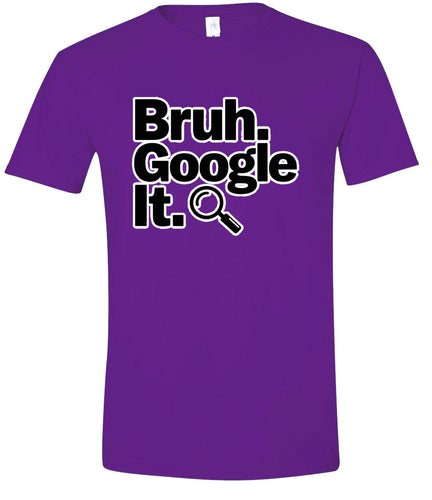 Bruh Google It Adult Gildan Soft Shirt