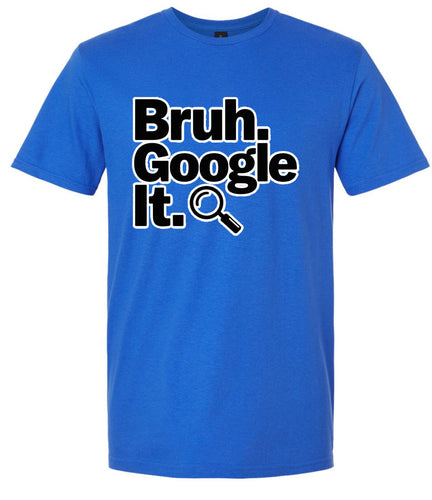 Bruh Google It Adult Gildan Soft Shirt