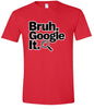 Bruh Google It Adult Gildan Soft Shirt