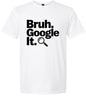 Bruh Google It Adult Gildan Soft Shirt
