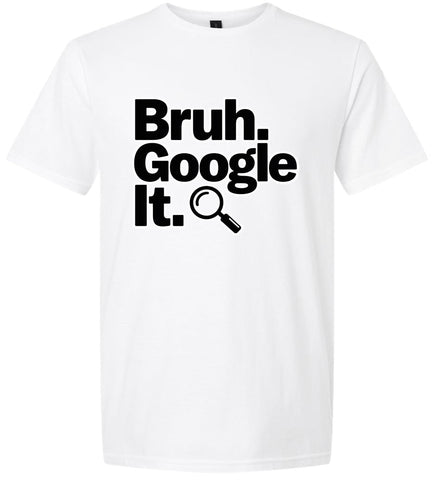 Bruh Google It Adult Gildan Soft Shirt