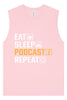 Eat. Sleep. Podcast. Repeat. Muscle Tank