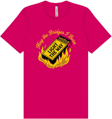 May the Bridges I Burn Light the Way Adult Bella Canvas Shirt
