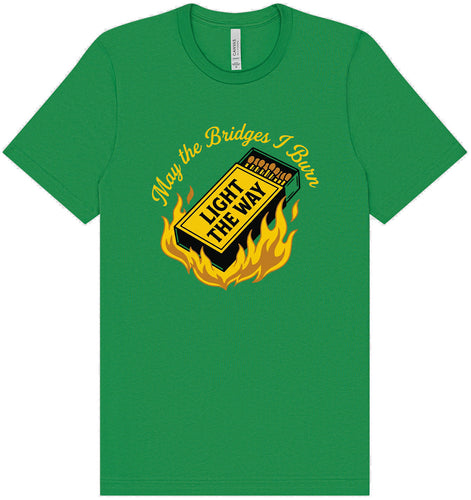 May the Bridges I Burn Light the Way Adult Bella Canvas Shirt