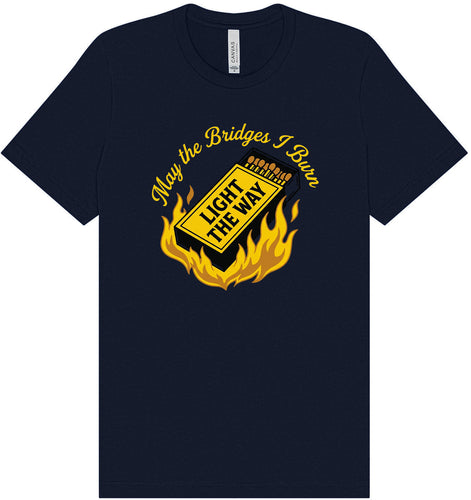 May the Bridges I Burn Light the Way Adult Bella Canvas Shirt