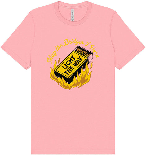 May the Bridges I Burn Light the Way Adult Bella Canvas Shirt