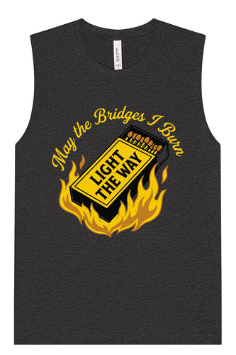 May the Bridges I Burn Light the Way Muscle Tank