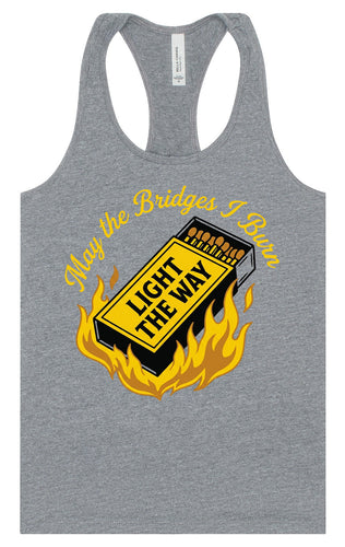 May the Bridges I Burn Light the Way Women's Racerback Tank