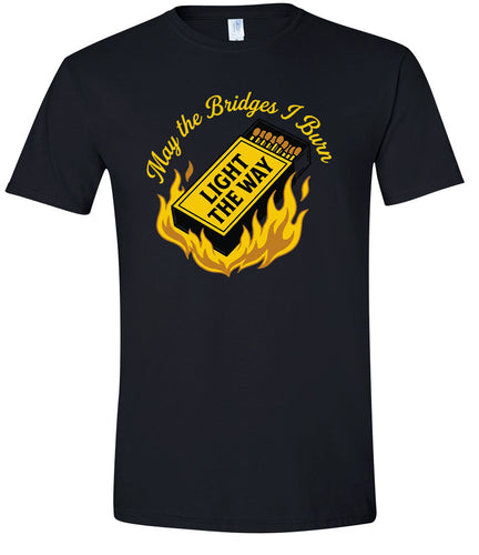 May the Bridges I Burn Light the Way Adult Gildan Soft Shirt