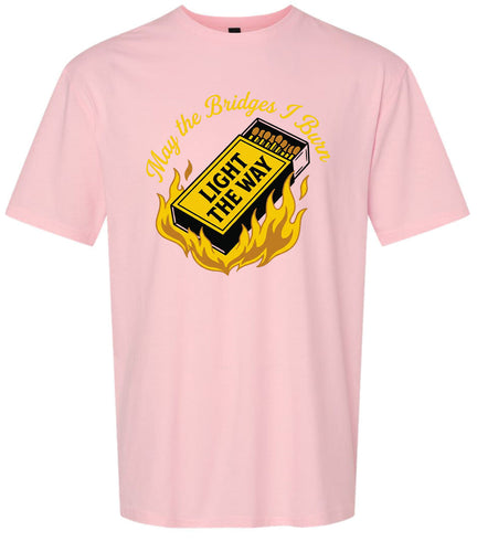 May the Bridges I Burn Light the Way Adult Gildan Soft Shirt