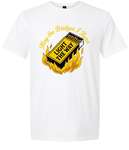 May the Bridges I Burn Light the Way Adult Gildan Soft Shirt