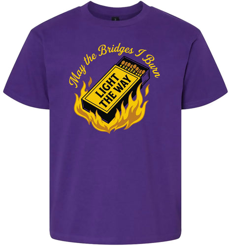 May the Bridges I Burn Light the Way Children's Gildan Soft Shirt