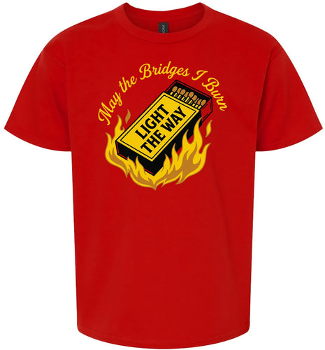 May the Bridges I Burn Light the Way Children's Gildan Soft Shirt