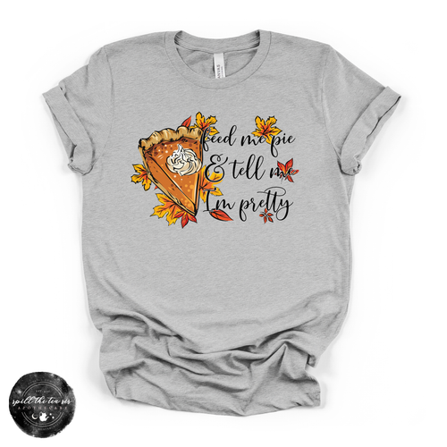 Feed Me Pie And Tell Me I'm Pretty Tee | Fall Pumpkin Pie Graphic T-Shirt