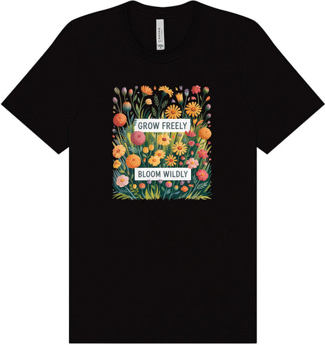 Grow Freely, Bloom Wildly Adult Bella Canvas Shirt