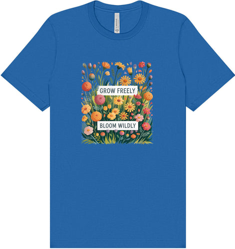 Grow Freely, Bloom Wildly Adult Bella Canvas Shirt