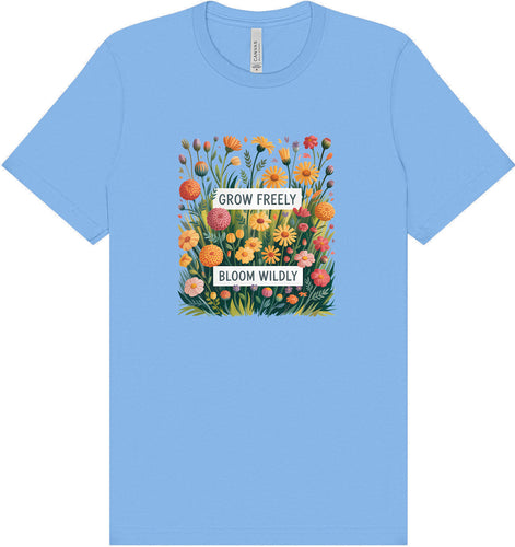Grow Freely, Bloom Wildly Adult Bella Canvas Shirt