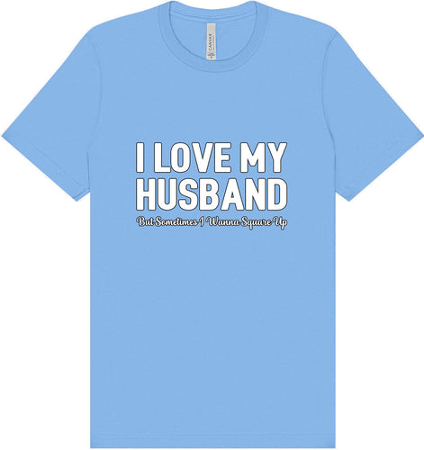Love My Husband But Wanna Square Up Adult Bella Canvas Shirt